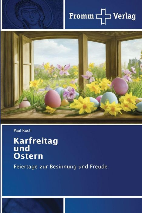 Buchtitel: "Karfreitag und Ostern" von Paul Koch. Ein Fenster mit Frühlingslandschaft, Ostereiern und Narzissen.
