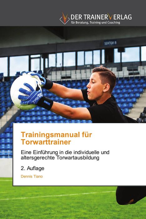 "Trainingsmanual für Torwarttrainer", Einführung in Torwartausbildung, 2. Auflage von Dennis Tiano. Junge fängt Ball.