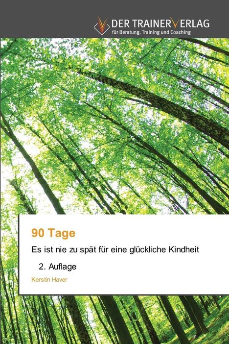 "90 Tage. Es ist nie zu spät für eine glückliche Kindheit. 2. Auflage. Kerstin Haver." Bäume mit grünem Laub, Blick nach oben.