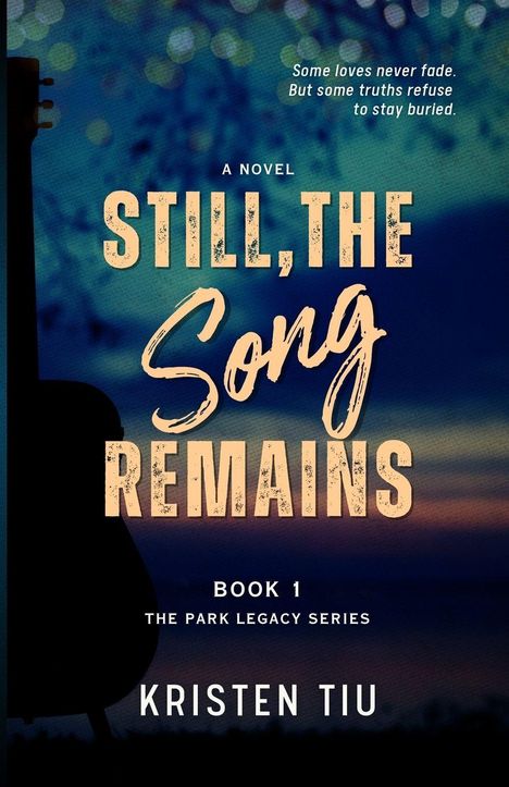 Text: "Still, the Song Remains. Book 1. The Park Legacy Series. Kristen Tiu."
Eine Silhouette einer Gitarre vor einem verschwommenen Hintergrund.