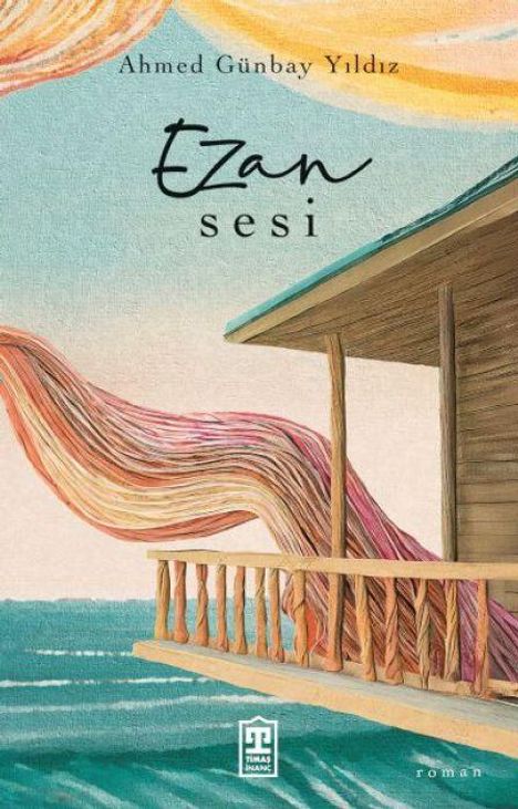 Titel: "Ezan Sesi"; Autor: Ahmed Günbay Yıldız. Illustration: Veranda am Wasser mit fließendem, buntem Stoff.