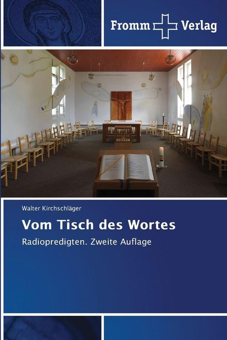 "Vom Tisch des Wortes", Radiopredigten, zweite Auflage, Walter Kirchschläger, Fromm Verlag. Kapelleninterieur mit Altar.