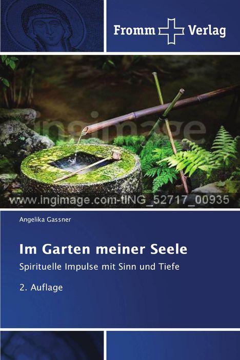 "Im Garten meiner Seele: Spirituelle Impulse mit Sinn und Tiefe" von Angelika Gassner, 2. Auflage. Fromm Verlag.