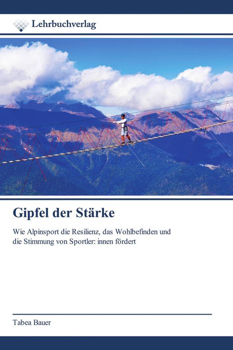 Ein Mensch balanciert auf einer Seilbrücke vor Bergkulisse. Titel: "Gipfel der Stärke", Autorin: Tabea Bauer.