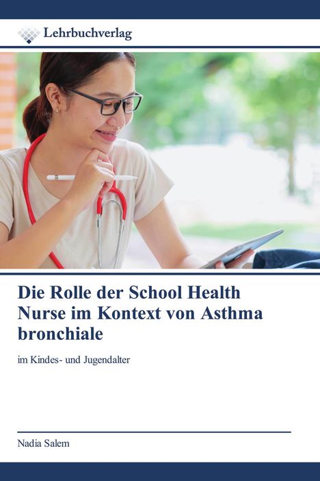 Buchcover: „Die Rolle der School Health Nurse im Kontext von Asthma bronchiale“ von Nadia Salem. Junge Frau mit Stethoskop.