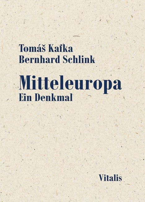 Texte: Tomáš Kafka, Bernhard Schlink, Mitteleuropa. Ein Denkmal. Vitalis. Hintergrund: Hellbeiges, gesprenkeltes Papier.