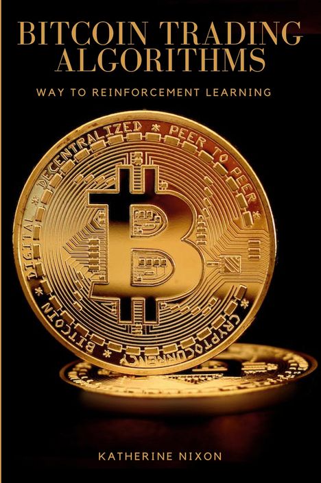 Katherine Nixon: Way to Reinforcement Learning for Bitcoin Trading Algorithms, Buch