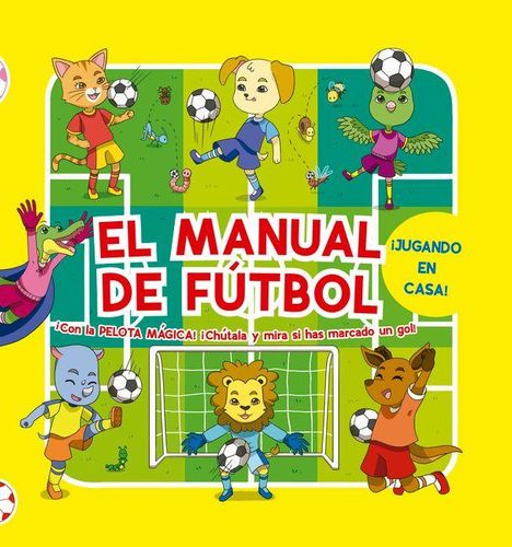 Text: "EL MANUAL DE FÚTBOL", "¡JUGANDO EN CASA!", "¡Con la PELOTA MÁGICA! ¡Chútala y mira si has marcado un gol!". Illustration mit Tieren, die Fußball spielen.