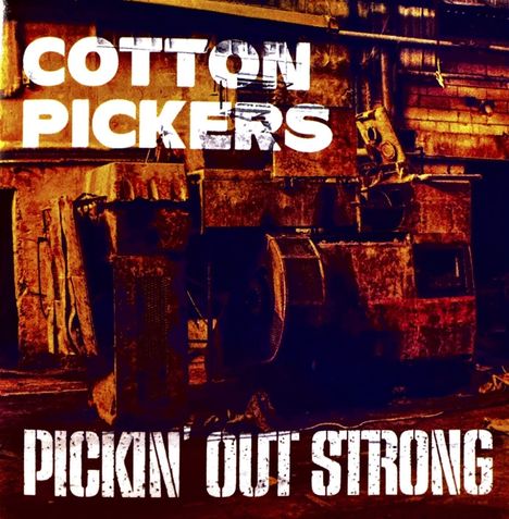 "Cotton Pickers" und "Pickin' Out Strong" sind in Großbuchstaben zu lesen. Industrielle, rostige Maschinen im Hintergrund.