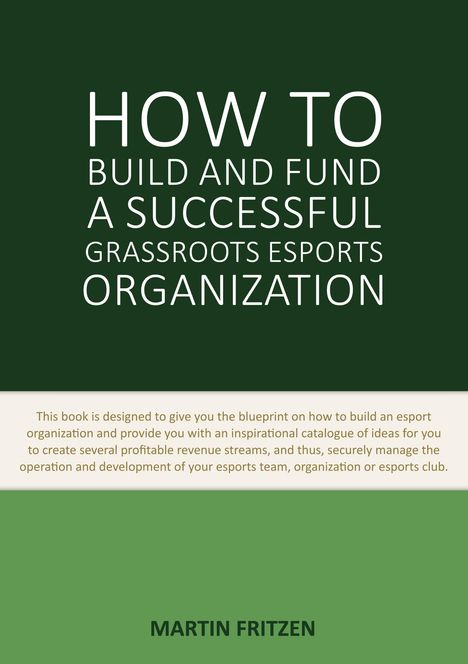 Martin Fritzen: How to Build and Fund A Successful Grassroots Esports Organization, Buch