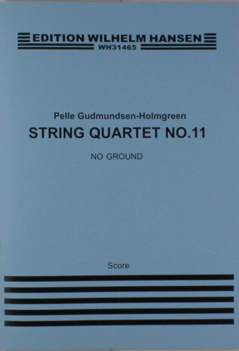 Pelle Gudmundsen-Holmgreen: No Ground, String Quartet No.11 (Score), Noten