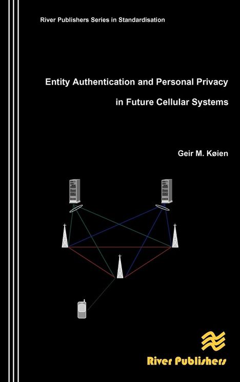 Geir M Koien: Entity Authentication and Personal Privacy in Future Cellular Systems, Buch