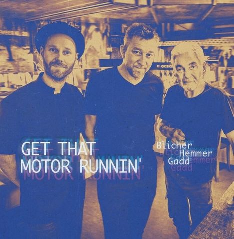 Michael Blicher, Dan Hemmer &amp; Steve Gadd: Get That Motor Runnin', CD