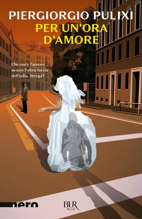 "Piergiorgio Pulixi, Per un'ora d'amore, Che cos'è l'amore se non l'altra faccia dell'odio, Strega?" Illustration: eine Person im Brautkleid auf einer Straße.