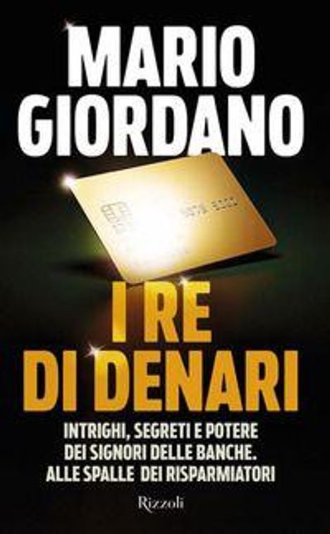 "MARIO GIORDANO I RE DI DENARI. Intrighi, segreti e potere dei signori delle banche. Alle spalle dei risparmiatori. Rizzoli." Goldene Kreditkarte.
