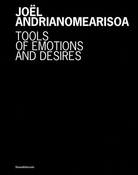 JOËL ANDRIANOMEARISOA. TOOLS OF EMOTIONS AND DESIRES. Schwarzer Hintergrund, weiße Schrift, minimalistisches Design.