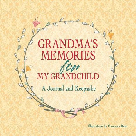 Text in der Mitte: "GRANDMA'S MEMORIES for MY GRANDCHILD: A Journal and Keepsake". Illustration: Blumenkranz auf gelbem Muster.