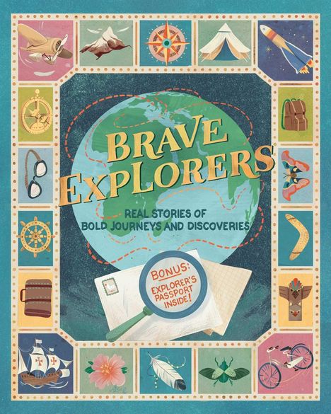 Texte: "BRAVE EXPLORERS", "REAL STORIES OF BOLD JOURNEYS AND DISCOVERIES", "BONUS: EXPLORER'S PASSPORT INSIDE!" Illustration einer Weltkugel umgeben von Abenteuer-Symbolen.
