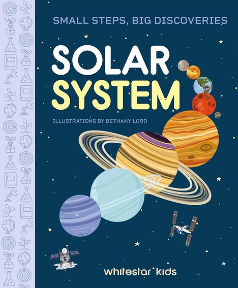 "SMALL STEPS, BIG DISCOVERIES", "SOLAR SYSTEM", "ILLUSTRATIONS BY BETHANY LORD", "whitestar kids". Illustration des Sonnensystems.