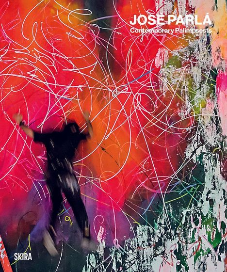 "JOSE PARLÁ Contemporary Palimpsests" oben, "SKIRA" unten, dynamischer Mann vor abstrakter Leinwand mit Linien und Farben.