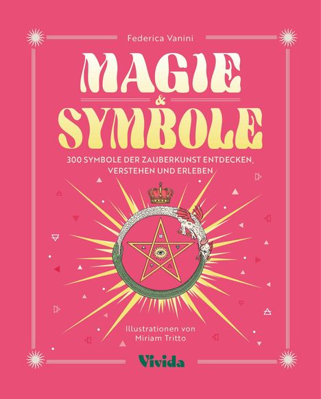 Text: "Federica Vanini, MAGIE & SYMBOLE, 300 Symbole der Zauberkunst entdecken, verstehen und erleben, Illustrationen von Miriam Tritto, Vivida". Illustration eines Sterns in einem kreisförmigen, verzierten Design.