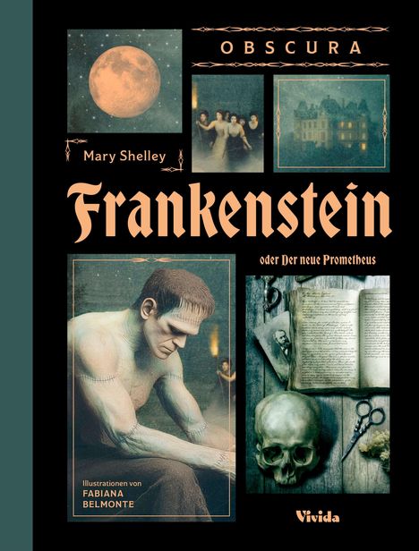 "OBSCURA, Mary Shelley, Frankenstein oder Der neue Prometheus, Illustrationen von FABIANA BELMONTE, Vivida."  
Oben Mond, unten Kreatur, rechts Buch, Schädel.