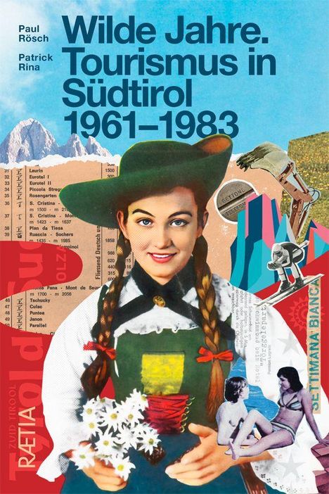"Wilde Jahre. Tourismus in Südtirol 1961–1983" von Paul Rösch und Patrick Rina. Collage mit Frau in Tracht und Skifahrer.