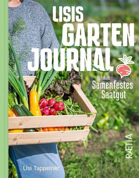 Text: "Lisis Garten Journal. Fokus: Samenfestes Saatgut. Lisi Tappeiner. RAETIA."  
Beschreibung: Person trägt Kiste mit Gemüse.