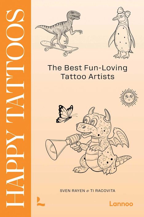 Text: "HAPPY TATTOOS", "The Best Fun-Loving Tattoo Artists", "SVEN RAYEN & TI RACOVITA". Illustrationen: Dinosaurier auf Skateboard, Pinguin mit Schleife, Schmetterling, Drache mit Tattoo-Pistole, Sonne mit Gesicht.