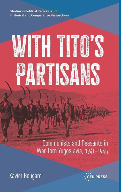 "With Tito's Partisans: Communists and Peasants in War-Torn Yugoslavia, 1941-1945; Xavier Bougarel." Soldaten marschieren.