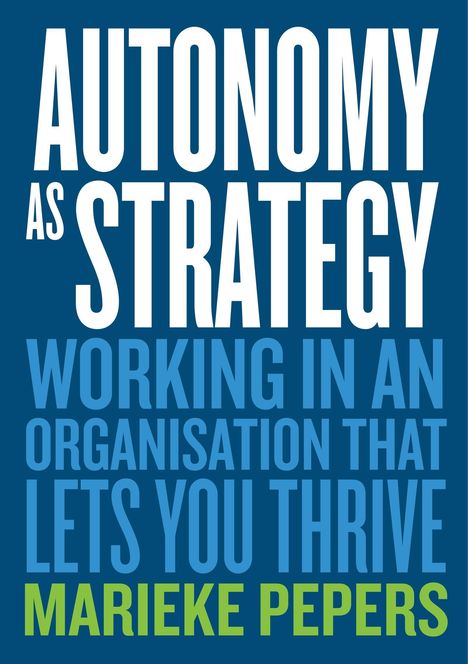 Text: "Autonomy as Strategy: Working in an Organisation That Lets You Thrive, Marieke Pepers."  
Dunkelblauer Hintergrund.