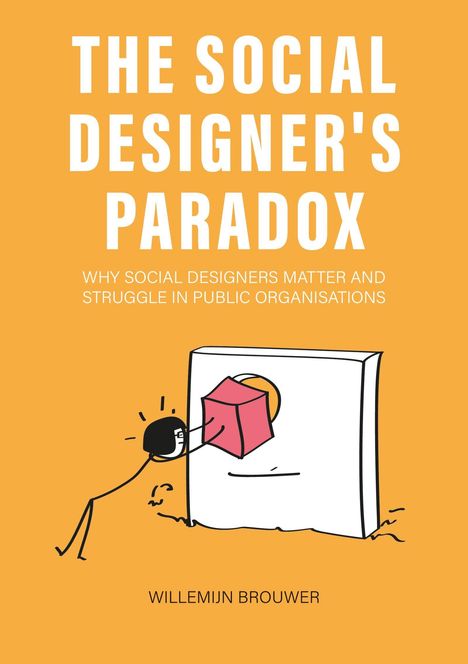Titel: THE SOCIAL DESIGNER'S PARADOX. Untertitel: WHY SOCIAL DESIGNERS MATTER... Unten: WILLEMIJN BROUWER. Illustration: Figur versucht, einen Würfel durch ein rundes Loch zu stecken.