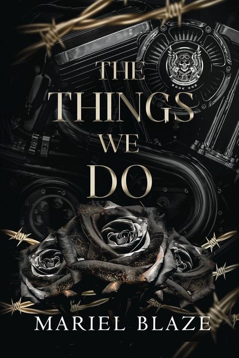 Text: "THE THINGS WE DO" und "MARIEL BLAZE". Schwarze Rosen, Stacheldraht und ein Motorrad-Motordetail im Hintergrund.