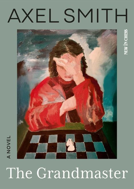 "AXEL SMITH", "A Novel", "The Grandmaster", "NEW IN CHESS". Ein Gemälde zeigt eine Person in Rot vor einem Schachbrett.