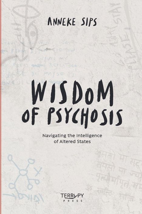 „Anneke Sips: Wisdom of Psychosis – Navigating the Intelligence of Altered States.“ Skizzen und Textfragmente im Hintergrund.