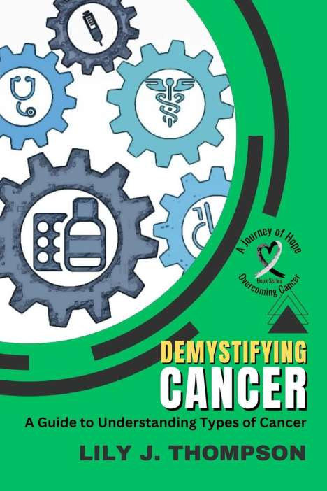 Lily J. Thompson: Demystifying Cancer-A Guide to Understanding Types of Cancer, Buch