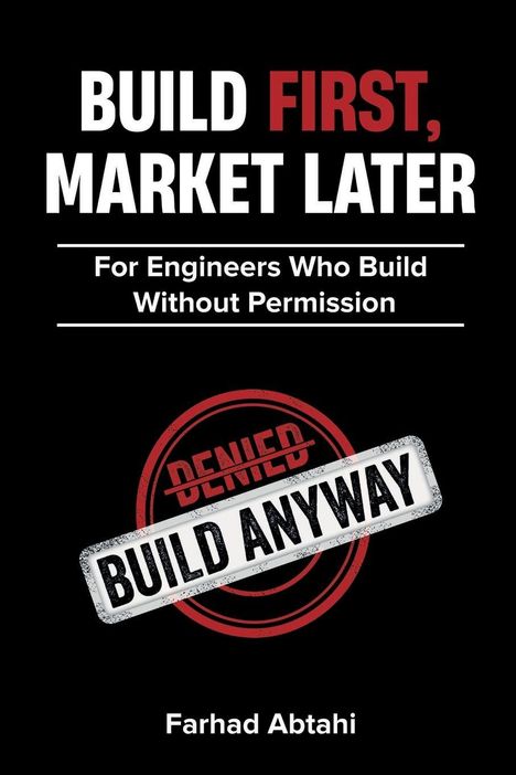 "BUILD FIRST, MARKET LATER. For Engineers Who Build Without Permission. Farhad Abtahi." Starkes, kontrastreiches Design.