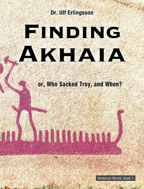 "Finding Akhaia" von Dr. Ulf Erlingsson. Untertitel: "or, Who Sacked Troy, and When?" Zeichnung: Figur auf einem Schiff.