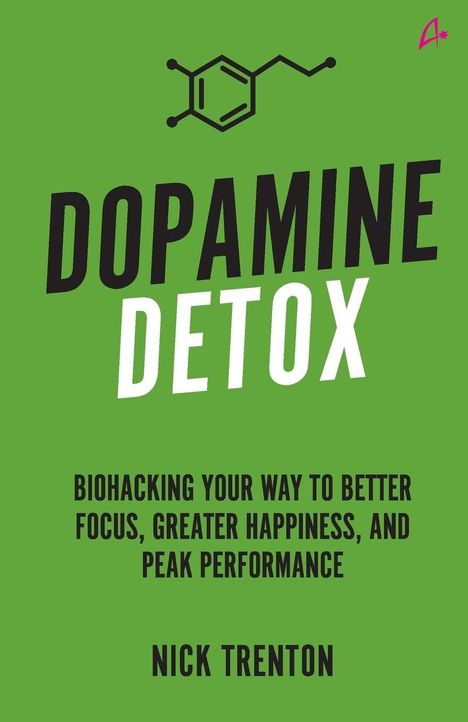 "Dopamine Detox. Biohacking your way to better focus, greater happiness, and peak performance. Nick Trenton." Grün.