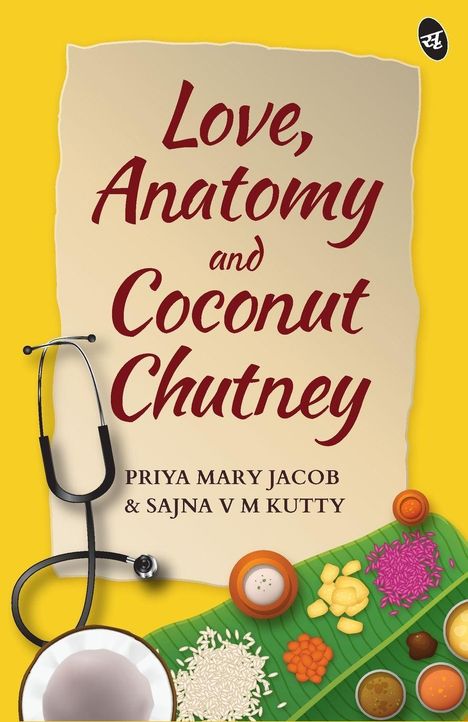 "Love, Anatomy and Coconut Chutney" von Priya Mary Jacob & Sajna V M Kutty. Illustration: Stethoskop, Essen auf Bananenblatt.