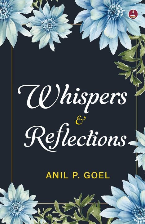Anil P Goel: Whispers & Reflections, Buch