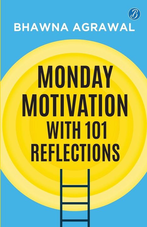 "Monday Motivation with 101 Reflections" ist zentral in großen schwarzen Buchstaben. Oben steht "Bhawna Agrawal". Eine Leiter führt zu gelben Kreisen auf blauem Hintergrund.
