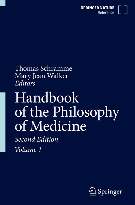 Titel: Handbook of the Philosophy of Medicine. Namen: Thomas Schramme, Mary Jean Walker. Second Edition, Volume 1. Logo unten.