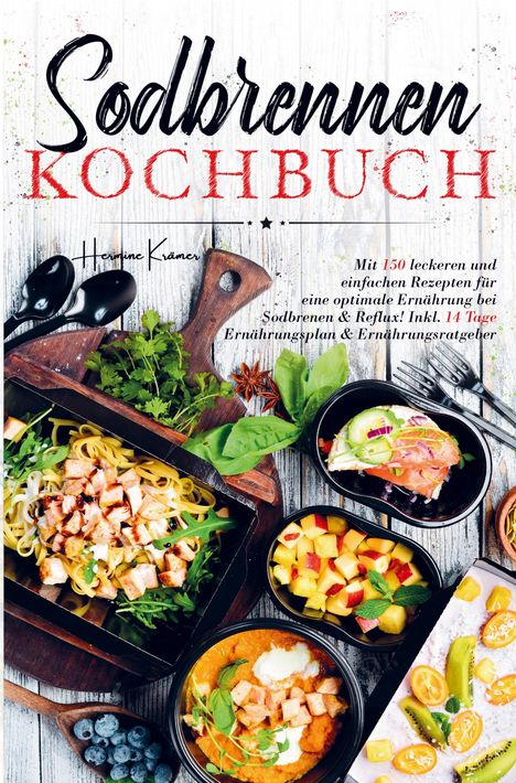 Hermine Krämer: Sodbrennen Kochbuch für eine optimale Ernährung bei Sodbrennen und Reflux!, Buch