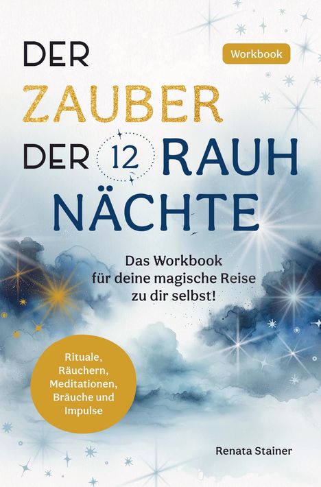 Renata Stainer: Der Zauber der 12 Rauhnächte: Das Workbook für deine magische Reise zu dir selbst!, Buch