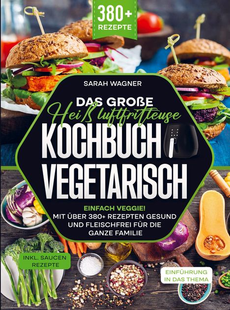 Sarah Wagner: Das große Heißluftfritteuse Kochbuch Vegetarisch, Buch