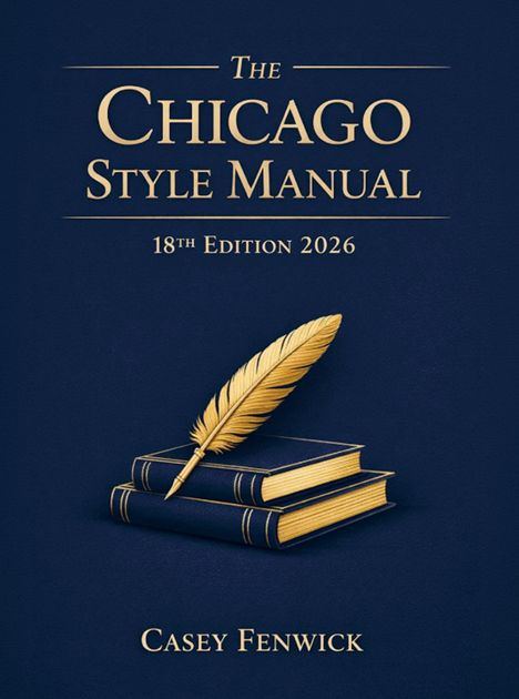 „The Chicago Style Manual, 18th Edition 2026, Casey Fenwick.“ Dunkelblauer Hintergrund, goldene Feder auf Büchern.