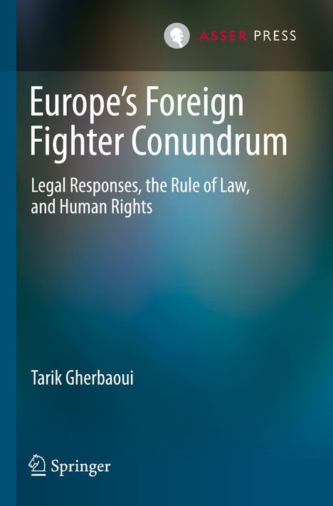 „Europe’s Foreign Fighter Conundrum“, von Tarik Gherbaoui, Verlag: Asser Press, Springer-Logo unten.