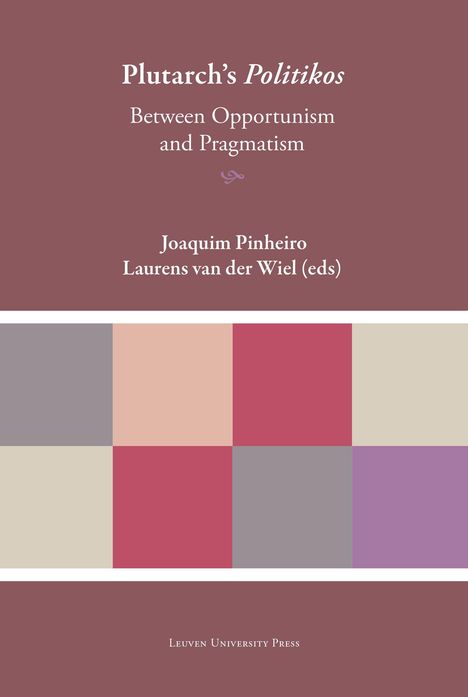 Titel: "Plutarch's Politikos". Untertitel: "Between Opportunism and Pragmatism". Autoren: Joaquim Pinheiro, Laurens van der Wiel. Unten farbige Quadrate.