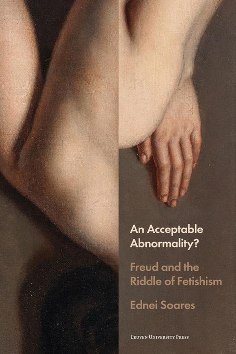Text: „An Acceptable Abnormality? Freud and the Riddle of Fetishism, Ednei Soares, Leuven University Press.“ Halbnackter Mensch.